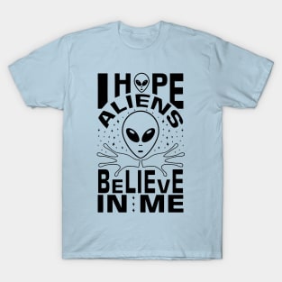 Aliens believe in me T-Shirt